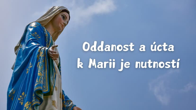 Oddanost a úcta k Marii je nutností