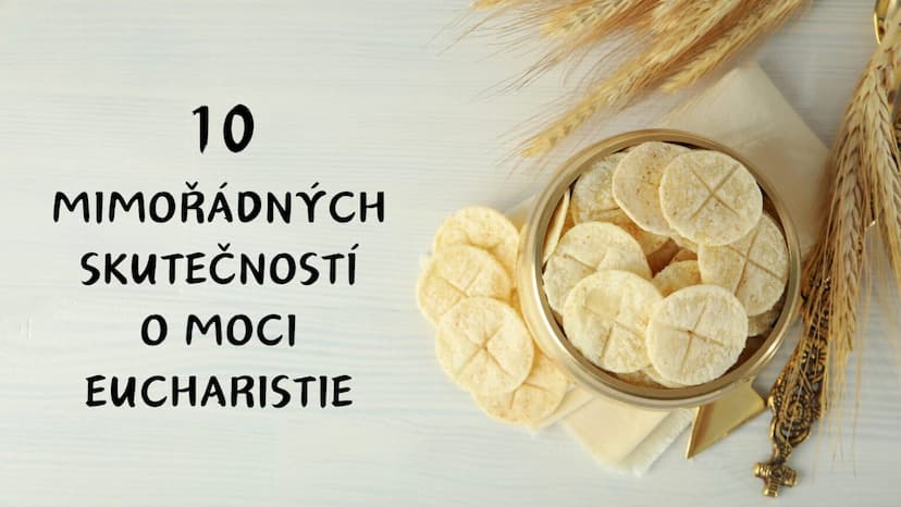 10 mimořádných skutečností o moci Eucharistie