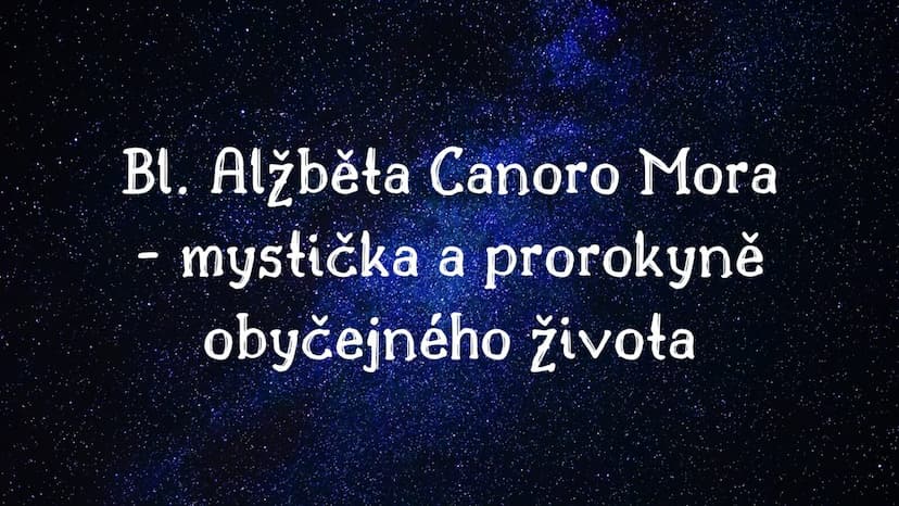 Bl. Alžběta Canoro Mora – mystička a prorokyně obyčejného života