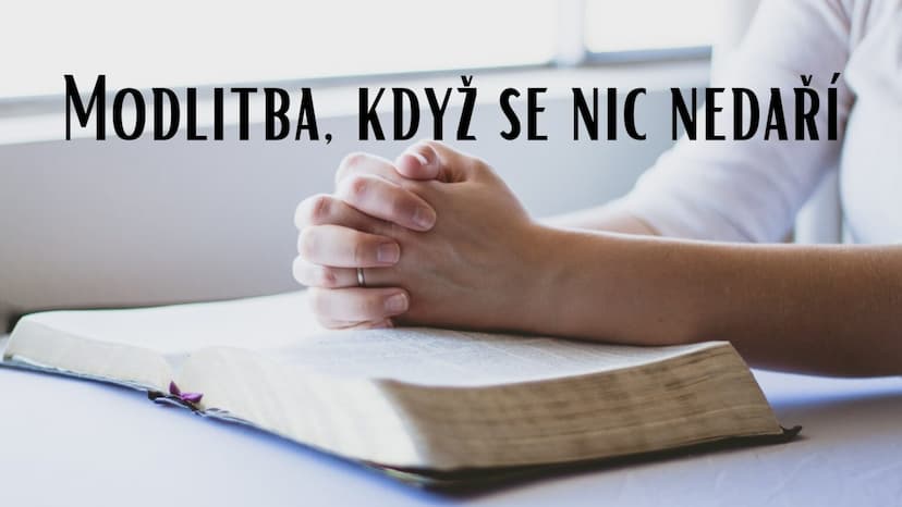 Modlitba, když se nic nedaří