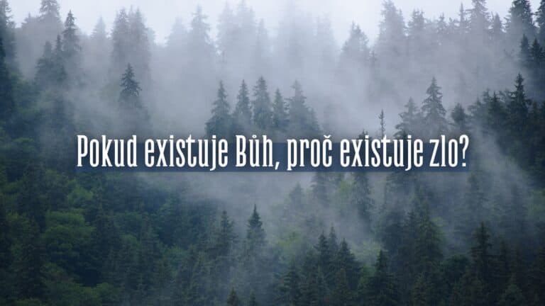 Pokud existuje Bůh, proč existuje zlo?