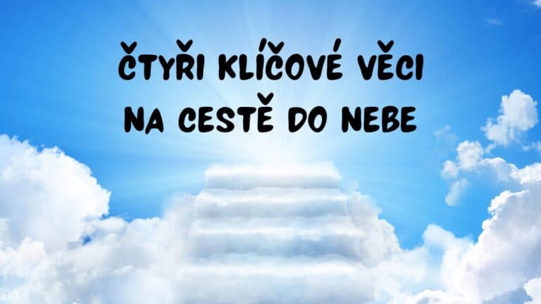 Čtyři klíčové věci na cestě do nebe