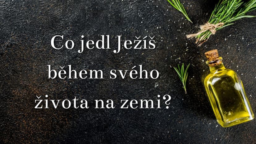 Co jedl Ježíš během svého života na zemi?