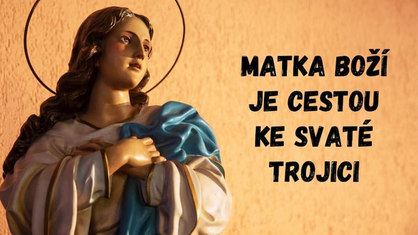 Matka Boží je cestou ke Svaté Trojici
