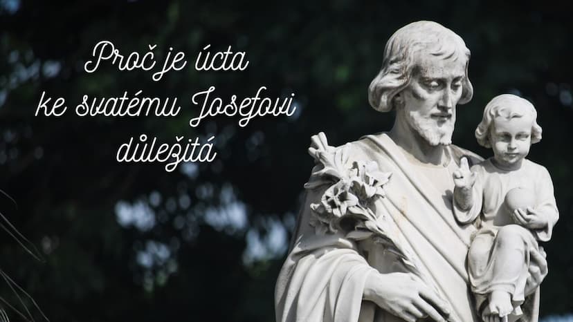 Proč je úcta ke svatému Josefovi důležitá