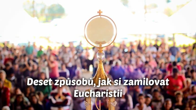 Deset způsobů, jak si zamilovat Eucharistii